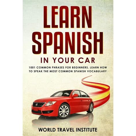 Learn Spanish In Your Car 1001 Common Phrases For Beginners Learn