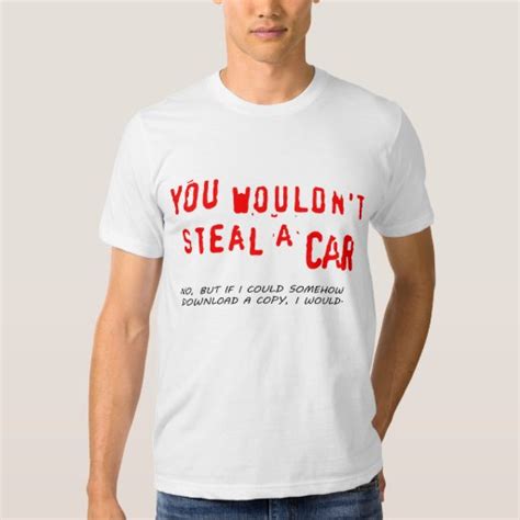 you wouldn t steal a car t shirt zazzle