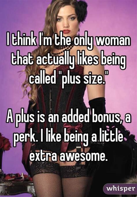 I Think I M The Only Woman That Actually Likes Being Called Plus Size