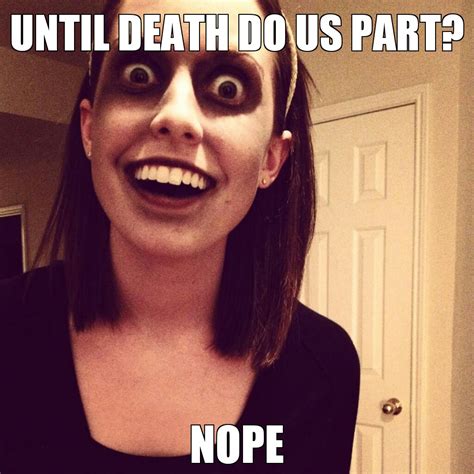 overly attached zombie girlfriend overly attached girlfriend know your meme