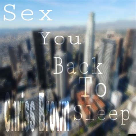 Sex You Back To Sleep Single By Chris S Brown Spotify