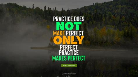 practice    perfect  perfect practice  perfect quote  vince lombardi