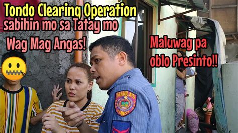 Clearing Operation Sa Tondo Palabasin Mo Yung Tatay Mong Ma Angas Lagot