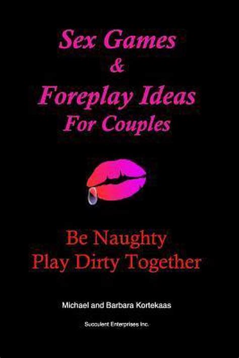 sex games and foreplay ideas for couples barbara kortekaas