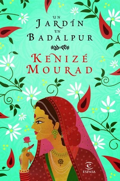 Un Jardín En Badalpur Esther Benítez Kenizé Mourad 5 En Libros Fnac
