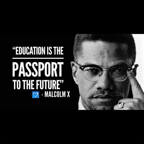 “education Is The Passport To The Future” Malcolm X