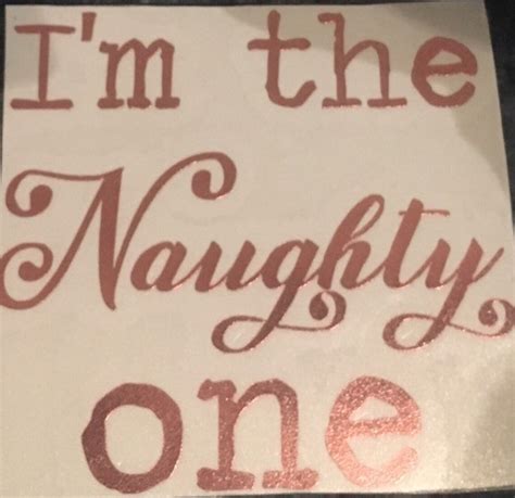 im the naughty one decal etsy