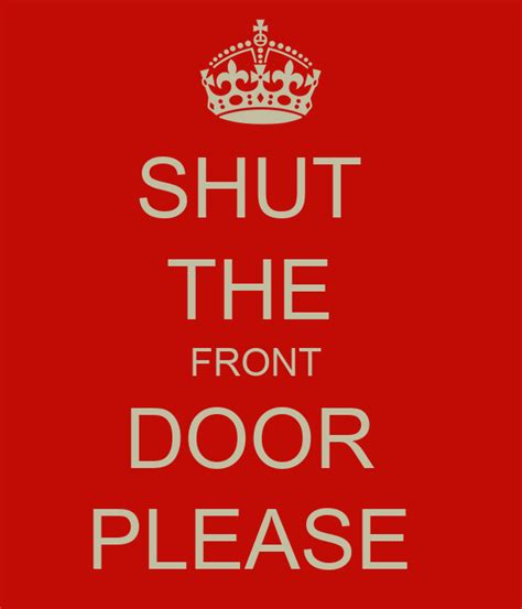 Shut The Front Door Please Keep Calm And Carry On Image Generator