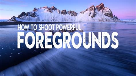 simple photography tips  powerful foregrounds youtube