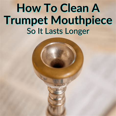 clean  trumpet mouthpiece   lasts longer