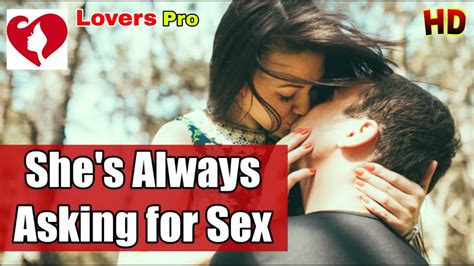 what to do if she s always asking for sex youtube