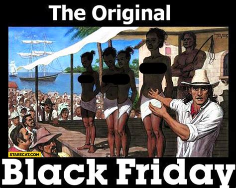 The Original Black Friday Sale Of Black People Slaves