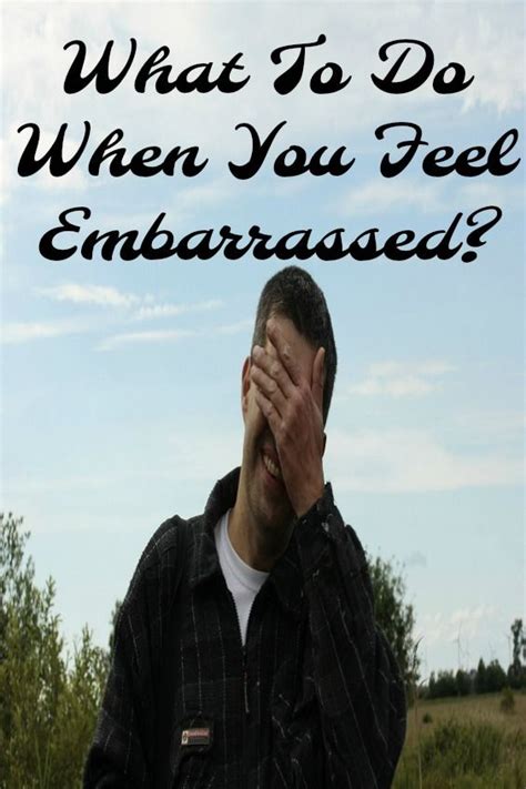 what to do do when you feel embarrassed by your reaction to a situation