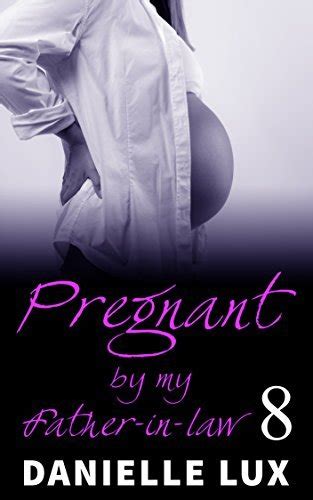 pregnant by my father in law 8 my husband s idea by danielle lux