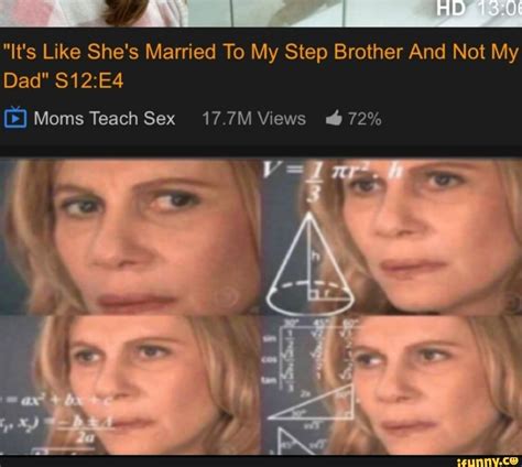 Its Like Shes Married To My Step Brother And Not My Moms Teach Sex