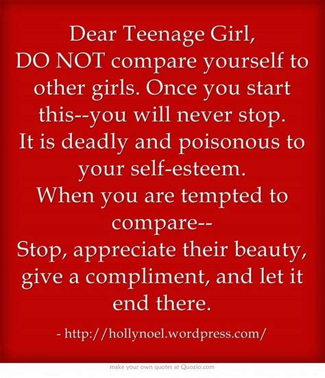 dear teenage girl do not compare yourself to other girls once you start this you will never