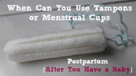 tampons or menstrual cups after a csection or vaginal birth