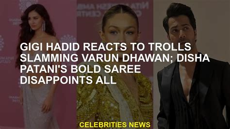Gigi Hadid Reacts To Trolls Slamming Varun Dhawan Disha Patani S Bold