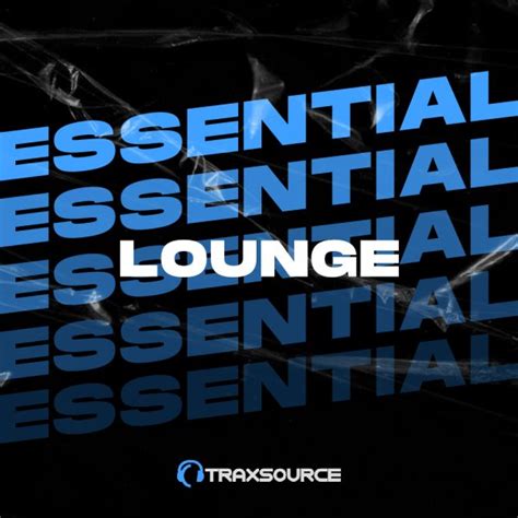 essential lounge tracks releases  traxsource