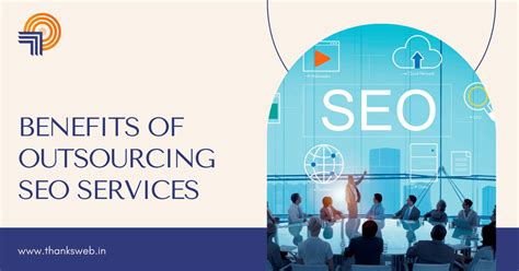 Benefits Of Outsourcing Seo Services Thanksweb Seo Agency
