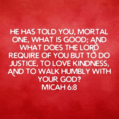 Micah 6 8 He Has Told You Mortal One What Is Good And What Does The