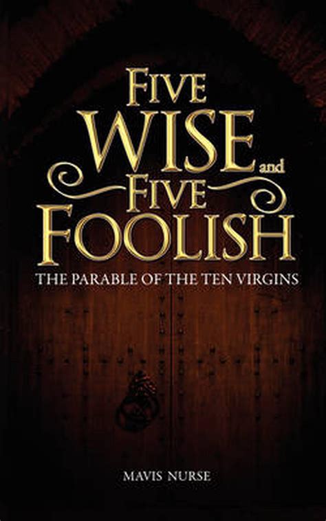 five wise and five foolish the parable of the ten virgins by mavis