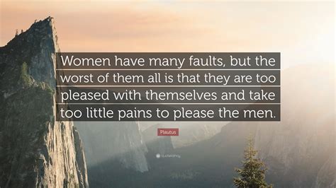 Plautus Quote “women Have Many Faults But The Worst Of Them All Is