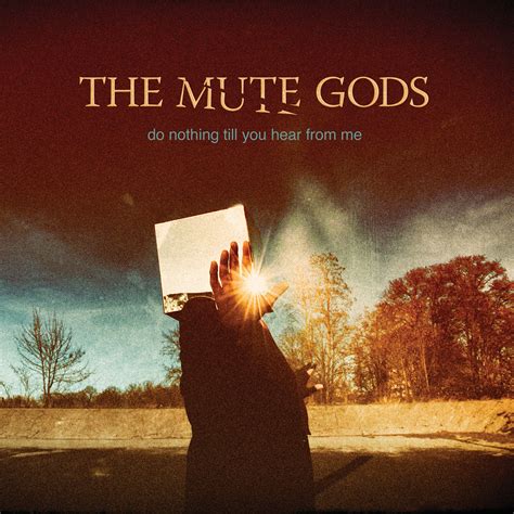 The Mute Gods Do Nothing Till You Hear From Me Review