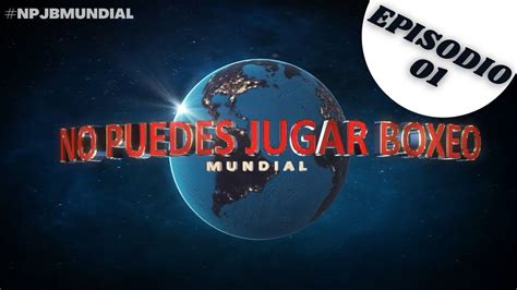 ep nace  puedes jugar boxeo mundial youtube