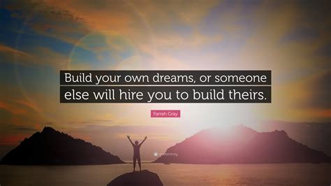 farrah gray quote build   dreams     hire   build