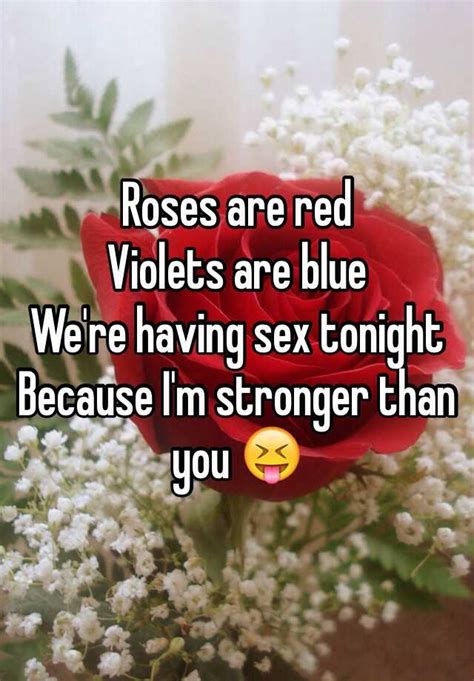 roses are red violets are blue we re having sex tonight