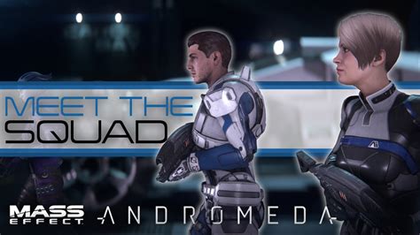 Mass Effect Andromeda Meet The Squad Confirmed And