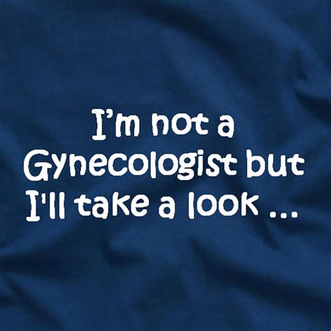 I M Not A Gynecologist But I Ll Take A Look Funny Tee T Shirt Blue Ebay