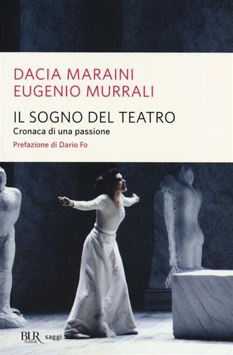 Il Sogno Del Teatro Cronaca Di Una Passione Dacia Maraini Eugenio