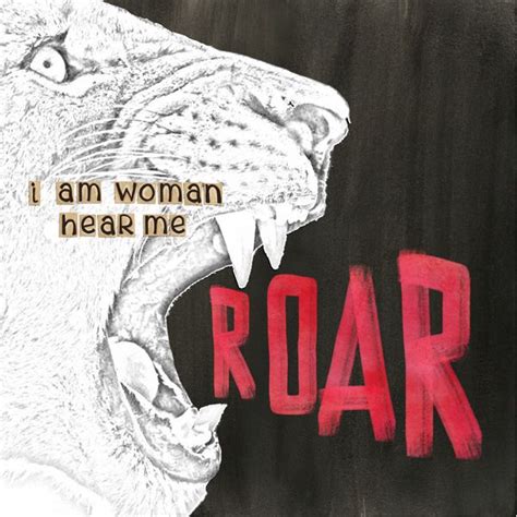 I Am Woman Hear Me Roar By Kirstiegai At The Lilypad Women Lily Pads