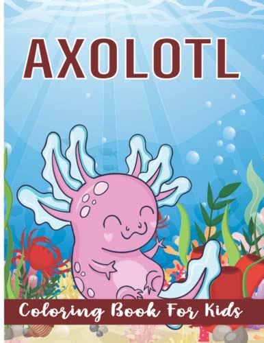 funny axolotl coloring book  kids easy funny axolotl coloring