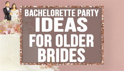 Bachelorette Ideas Older Brides The House Of Bachelorette Blog