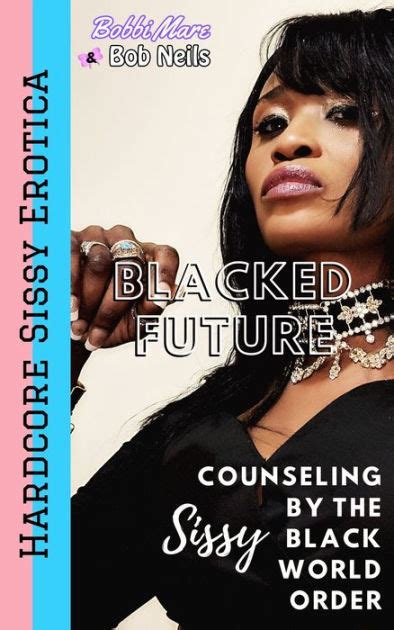 Sissy Counseling By The Black World Order Blacked Future By Bobbi