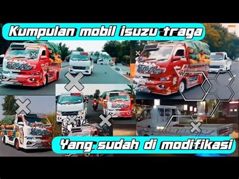 isuzu traga full modifikasi mbois kumpulan mobil isuzu traga modif youtube