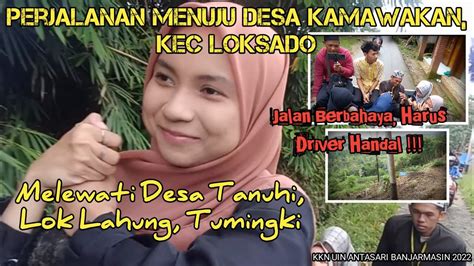 Kkn Loksado Jalan Jalan Desa Kamawakan Desa Tumingki Desa Lok