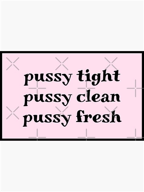 Pussy Tight Pussy Clean Pussy Fresh Sticker For Sale By Little Axii