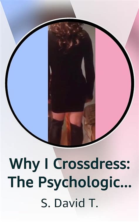 why i crossdress the psychological root cause revealed kindle vella