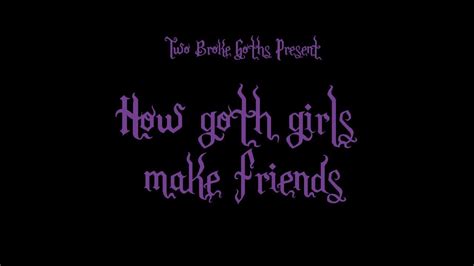How Goth Girls Make Friends Youtube