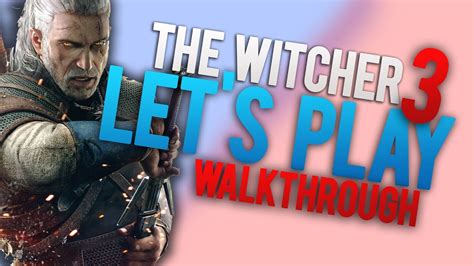 the witcher 3 wild hunt walkthrough gameplay ep 14 geralt is a player youtube