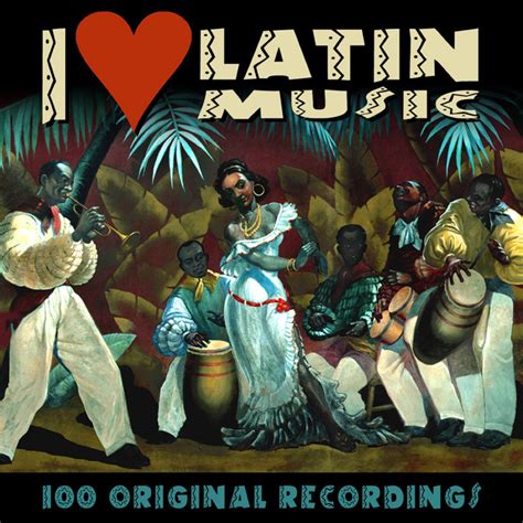 i love latin music 100 original recordings compilation by various