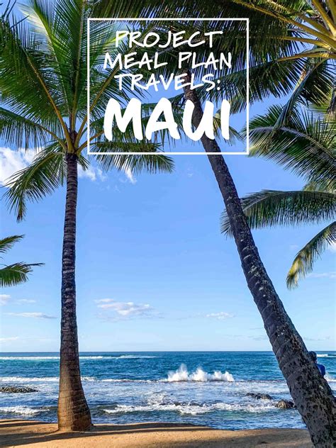 pmp travels hawaii part  maui project meal plan