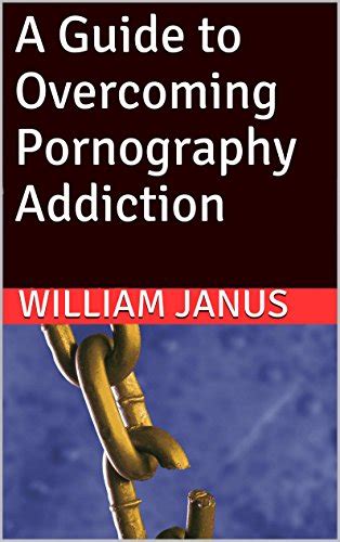 A Guide To Overcoming Pornography Addiction Ebook Janus