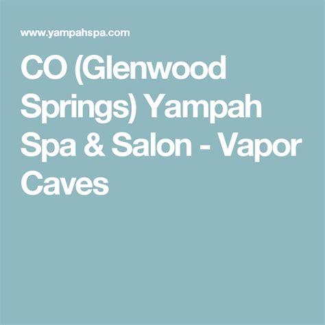 glenwood springs yampah spa salon vapor caves spa vapor