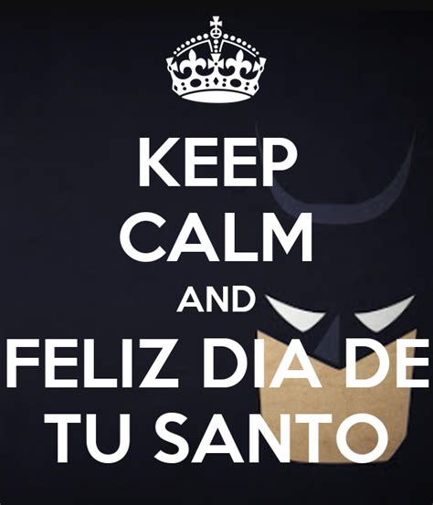 Keep Calm And Feliz Dia De Tu Santo Keep Calm And Carry