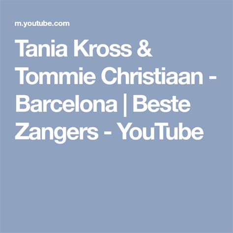tania kross tommie christiaan barcelona beste zangers youtube barcelona youtube